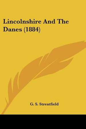 Lincolnshire And The Danes (1884) de G. S. Streatfield