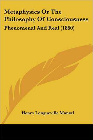 Metaphysics Or The Philosophy Of Consciousness de Henry Longueville Mansel