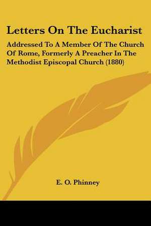 Letters On The Eucharist de E. O. Phinney