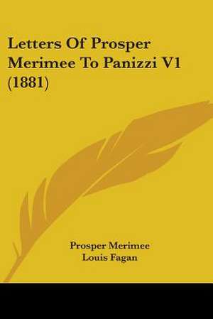 Letters Of Prosper Merimee To Panizzi V1 (1881) de Prosper Merimee