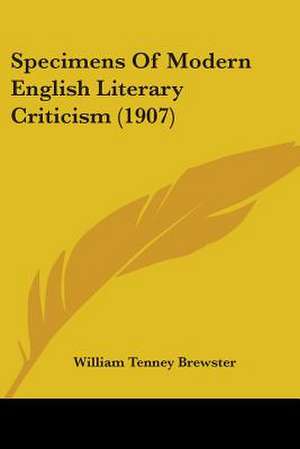 Specimens Of Modern English Literary Criticism (1907) de William Tenney Brewster