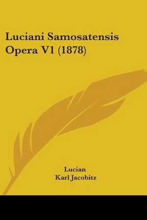 Luciani Samosatensis Opera V1 (1878) de Lucian