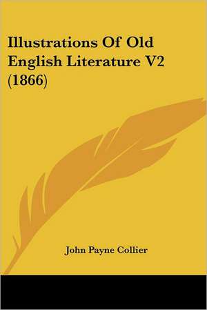 Illustrations Of Old English Literature V2 (1866) de John Payne Collier