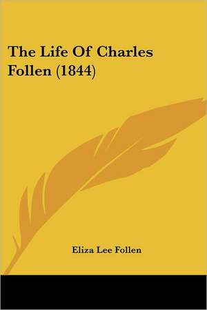 The Life Of Charles Follen (1844) de Eliza Lee Follen