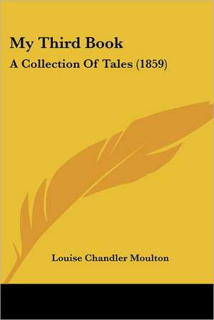 My Third Book de Louise Chandler Moulton