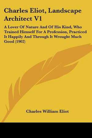 Charles Eliot, Landscape Architect V1 de Charles William Eliot