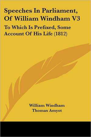 Speeches In Parliament, Of William Windham V3 de William Windham