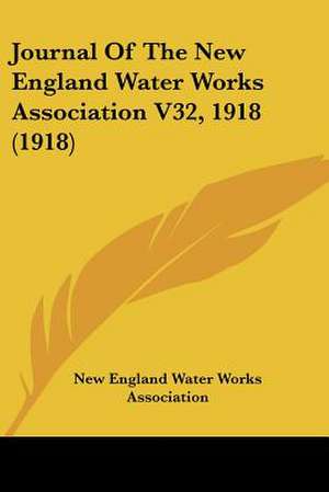 Journal Of The New England Water Works Association V32, 1918 (1918) de New England Water Works Association