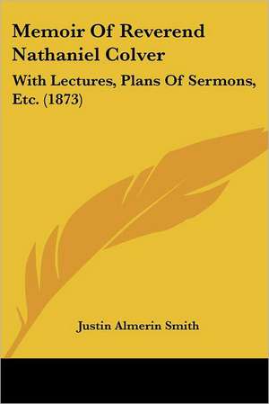 Memoir Of Reverend Nathaniel Colver de Justin Almerin Smith