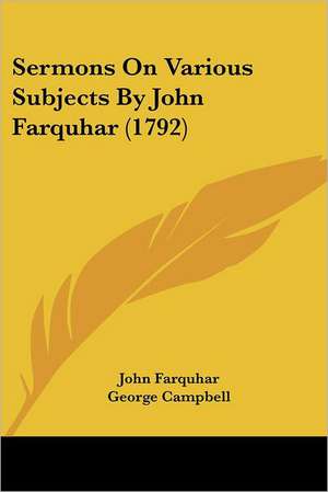 Sermons On Various Subjects By John Farquhar (1792) de John Farquhar