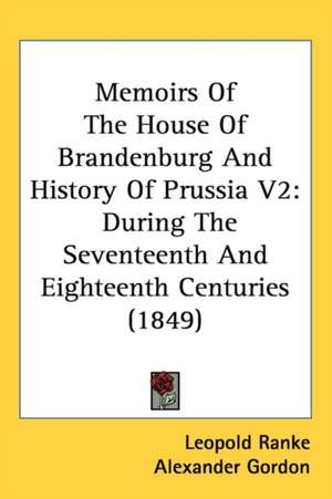 Memoirs Of The House Of Brandenburg And History Of Prussia V2 de Leopold Ranke