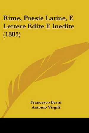 Rime, Poesie Latine, E Lettere Edite E Inedite (1885) de Francesco Berni