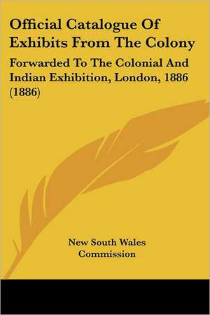 Official Catalogue Of Exhibits From The Colony de New South Wales Commission