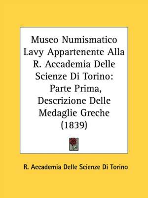 Museo Numismatico Lavy Appartenente Alla R. Accademia Delle Scienze Di Torino de R. Accademia Delle Scienze Di Torino