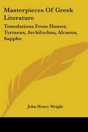 Masterpieces Of Greek Literature de John Henry Wright