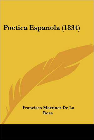 Poetica Espanola (1834) de Francisco Martinez De La Rosa