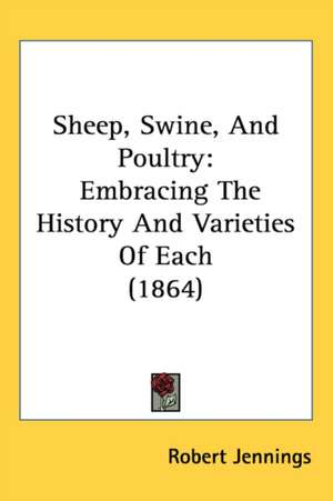 Sheep, Swine, And Poultry de Robert Jennings