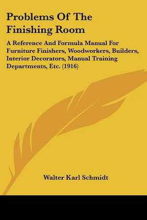 Problems Of The Finishing Room de Walter Karl Schmidt