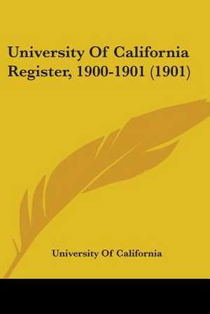 University Of California Register, 1900-1901 (1901) de University Of California