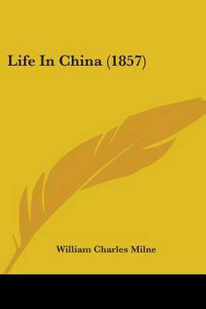 Life In China (1857) de William Charles Milne