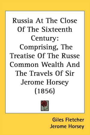 Russia At The Close Of The Sixteenth Century de Giles Fletcher