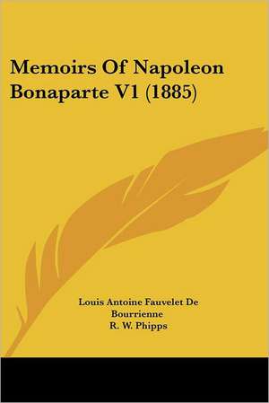 Memoirs Of Napoleon Bonaparte V1 (1885) de Louis-Antoine Fauvelet De Bourrienne