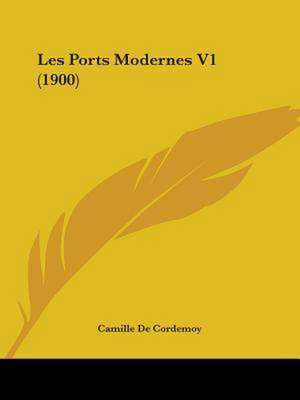 Les Ports Modernes V1 (1900) de Camille De Cordemoy