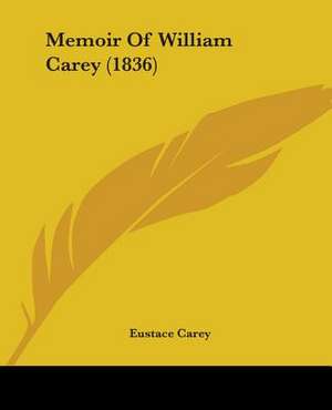 Memoir Of William Carey (1836) de Eustace Carey