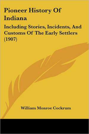 Pioneer History of Indiana de William Monroe Cockrum