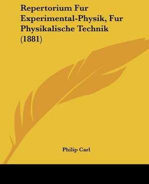 Repertorium Fur Experimental-Physik, Fur Physikalische Technik (1881) de Philip Carl