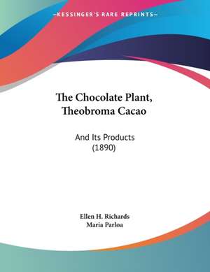 The Chocolate Plant, Theobroma Cacao de Ellen H. Richards