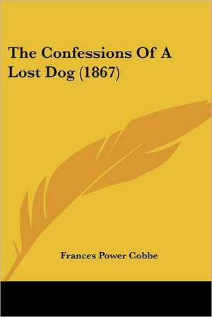 The Confessions Of A Lost Dog (1867) de Frances Power Cobbe