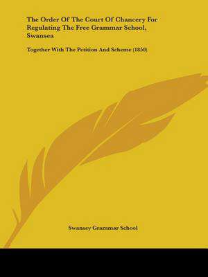 The Order of the Court of Chancery for Regulating the Free Grammar School, Swansea de Swansey Grammar School