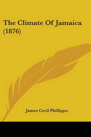 The Climate Of Jamaica (1876) de James Cecil Phillippo