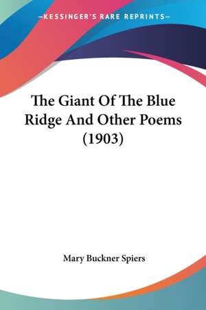 The Giant Of The Blue Ridge And Other Poems (1903) de Mary Buckner Spiers