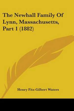 The Newhall Family Of Lynn, Massachusetts, Part 1 (1882) de Henry Fitz-Gilbert Waters