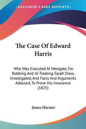 The Case Of Edward Harris de James Harmer