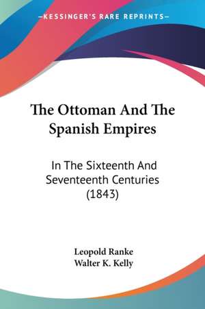 The Ottoman And The Spanish Empires de Leopold Ranke