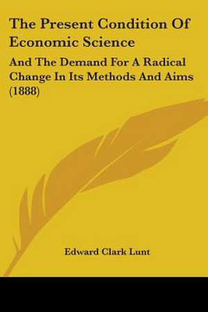 The Present Condition Of Economic Science de Edward Clark Lunt