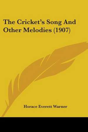 The Cricket's Song And Other Melodies (1907) de Horace Everett Warner