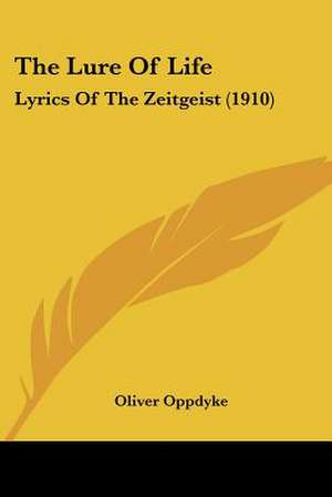 The Lure Of Life de Oliver Oppdyke