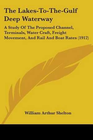 The Lakes-To-The-Gulf Deep Waterway de William Arthur Shelton