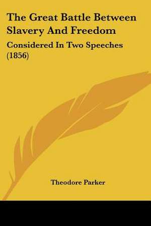 The Great Battle Between Slavery And Freedom de Theodore Parker