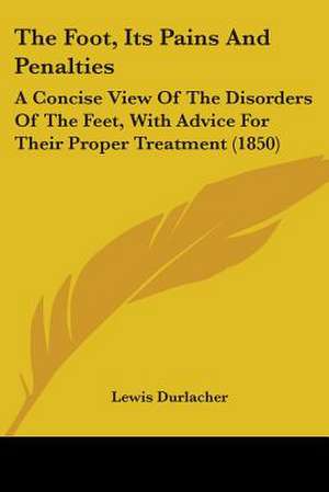 The Foot, Its Pains And Penalties de Lewis Durlacher