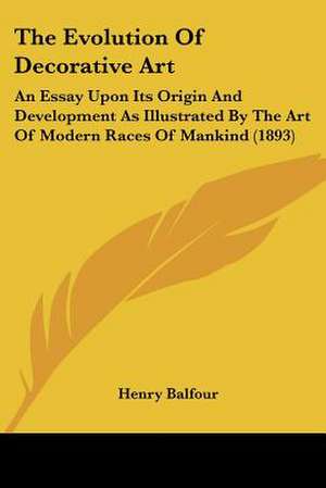 The Evolution Of Decorative Art de Henry Balfour