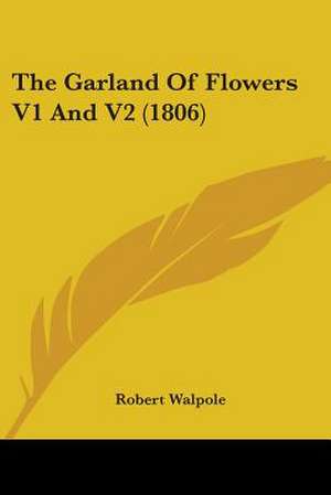 The Garland Of Flowers V1 And V2 (1806) de Robert Walpole