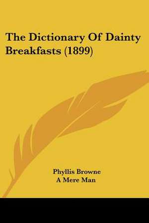 The Dictionary Of Dainty Breakfasts (1899) de Phyllis Browne