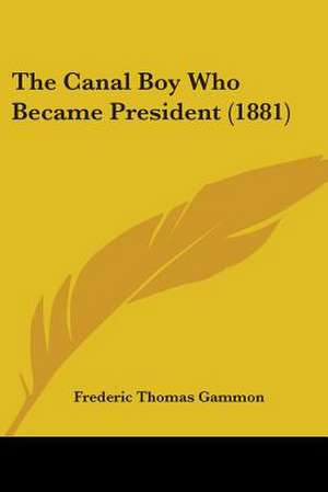 The Canal Boy Who Became President (1881) de Frederic Thomas Gammon