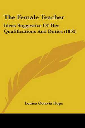 The Female Teacher de Louisa Octavia Hope