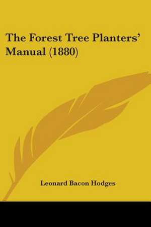 The Forest Tree Planters' Manual (1880) de Leonard Bacon Hodges